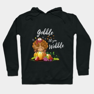 Gobble Til You Wobble Funny Thanksgiving Day Dinner Shirt Hoodie